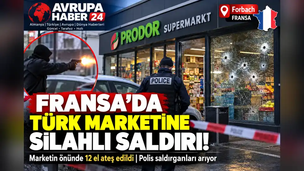Fransa’da Türk Marketine Silahlı Saldırı! Forbach’ta 12 El Ateş Edildi