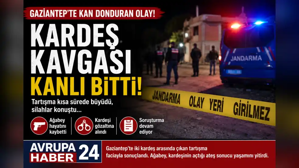 gaziantep kardeş kavgası sonucu ağabey hayatını kaybetti