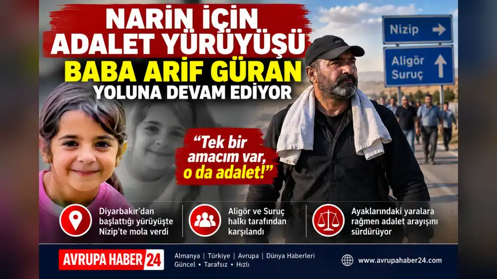 NARİN İÇİN ADALET YÜRÜYÜŞÜ: BABA ARİF GÜRAN YOLUNA DEVAM EDİYOR