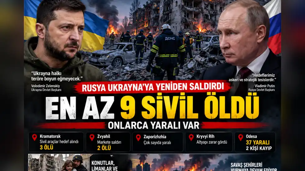 RUSYA UKRAYNA’YA YENİDEN SALDIRDI: EN AZ 9 SİVİL ÖLDÜ